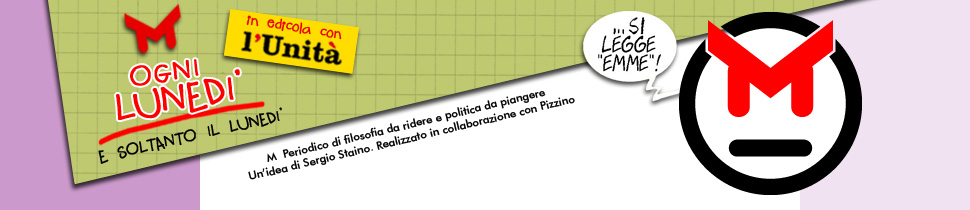 M Periodico di filosofia da ridere e politica da piangere. Un'idea di Sergio Staino. Realizzato in collaborazione con Pizzino